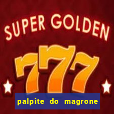 palpite do magrone para hoje